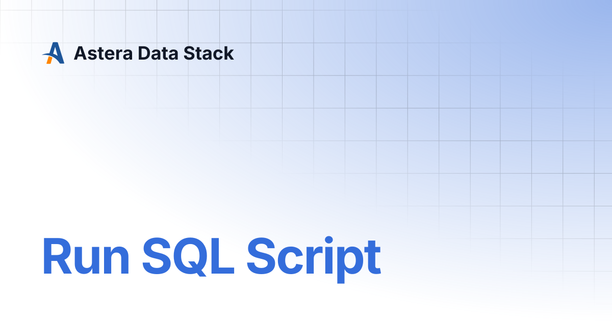 Run SQL Script | Version 10 | Astera Data Stack