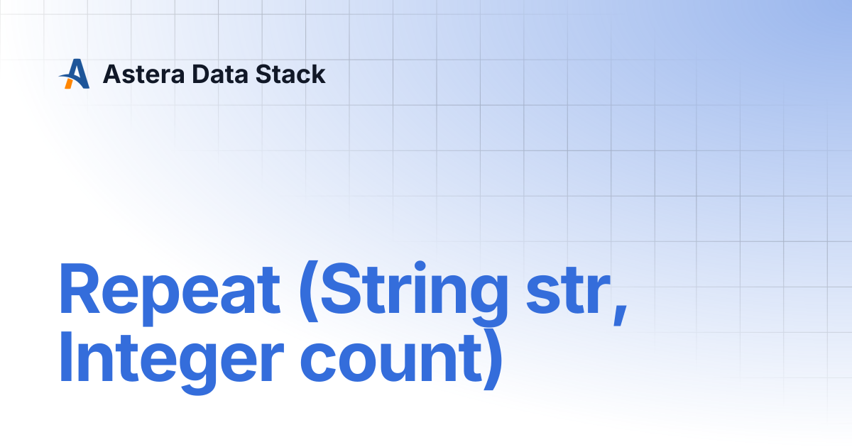 Repeat (String str, Integer count) | Version 10 | Astera Data Stack