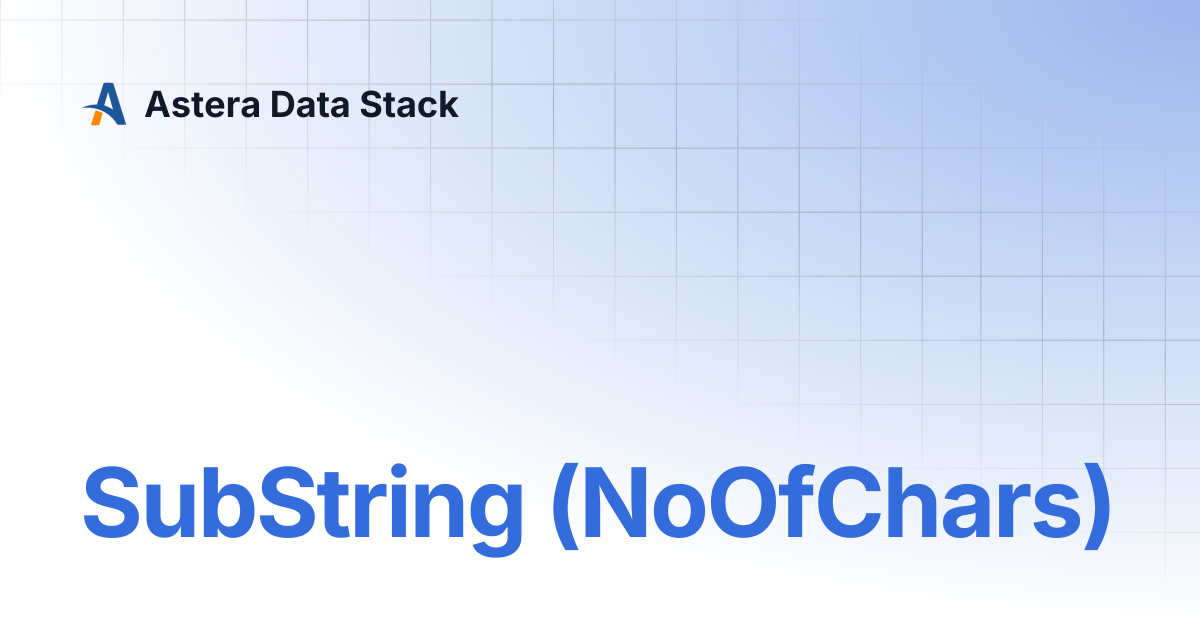 SubString (NoOfChars) | Version 10 | Astera Data Stack
