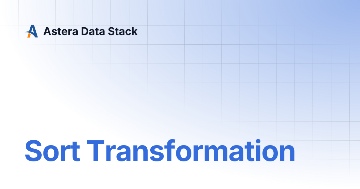 Sort Transformation | Version 10 | Astera Data Stack