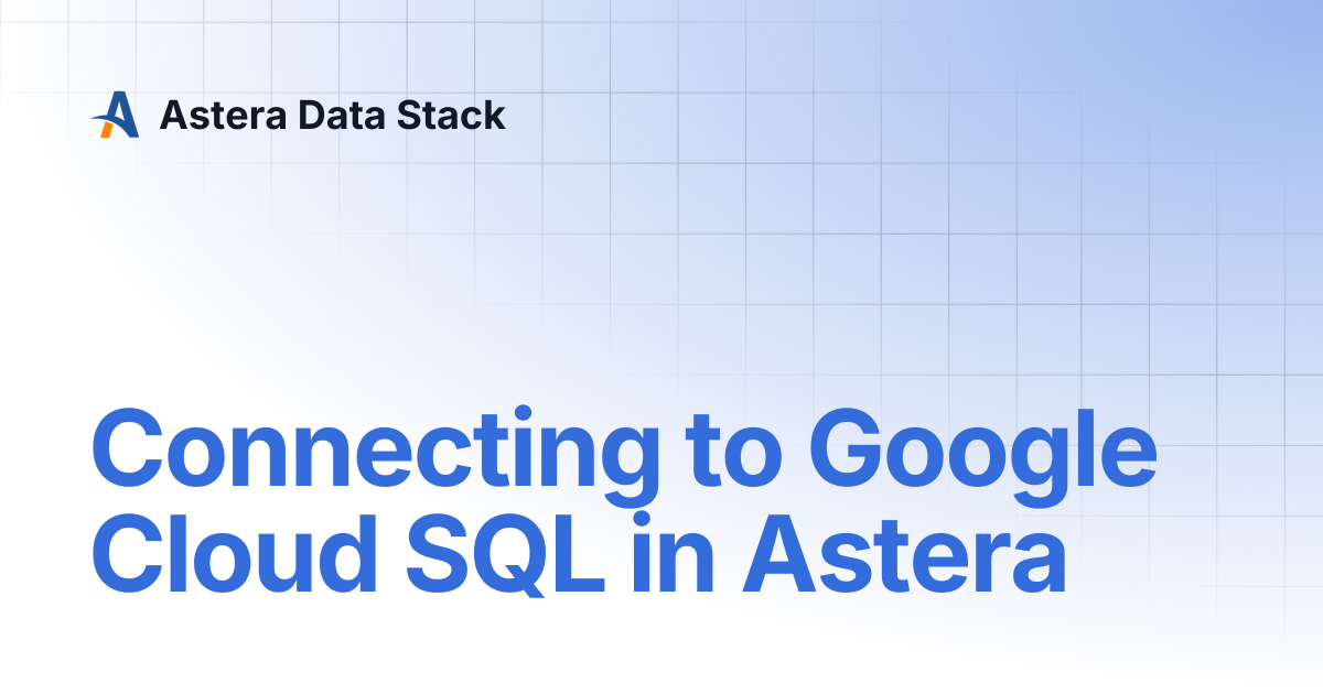 Connecting to Google Cloud SQL in Astera | Version 10 | Astera Data Stack