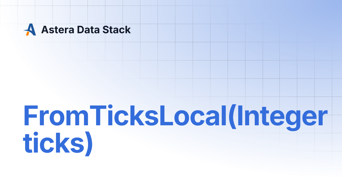 FromTicksLocal(Integer ticks) | Version 10 | Astera Data Stack