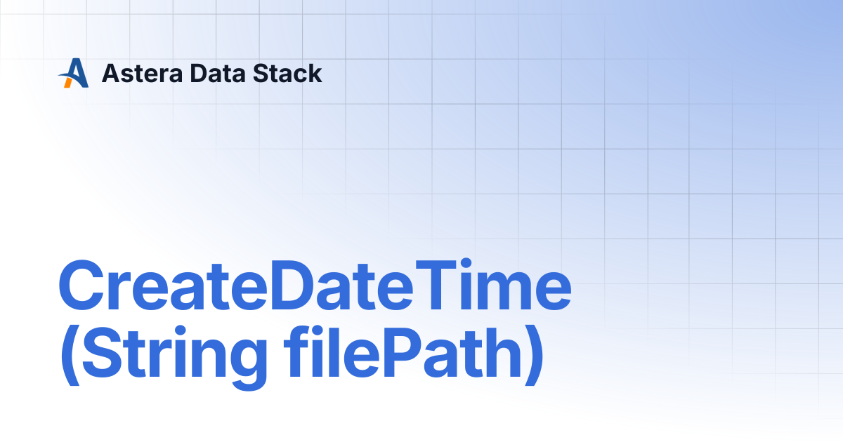 CreateDateTime (String filePath) | Version 10 | Astera Data Stack