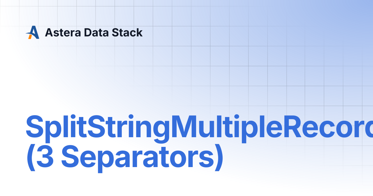 SplitStringMultipleRecords (3 Separators) | Version 10 | Astera Data Stack
