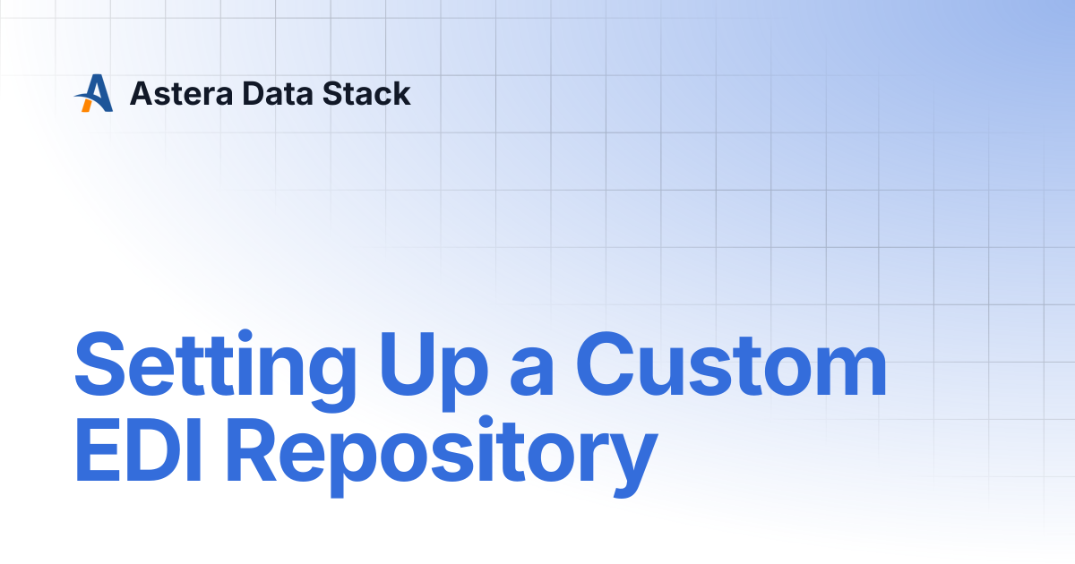 Setting Up a Custom EDI Repository | Version 10 | Astera Data Stack