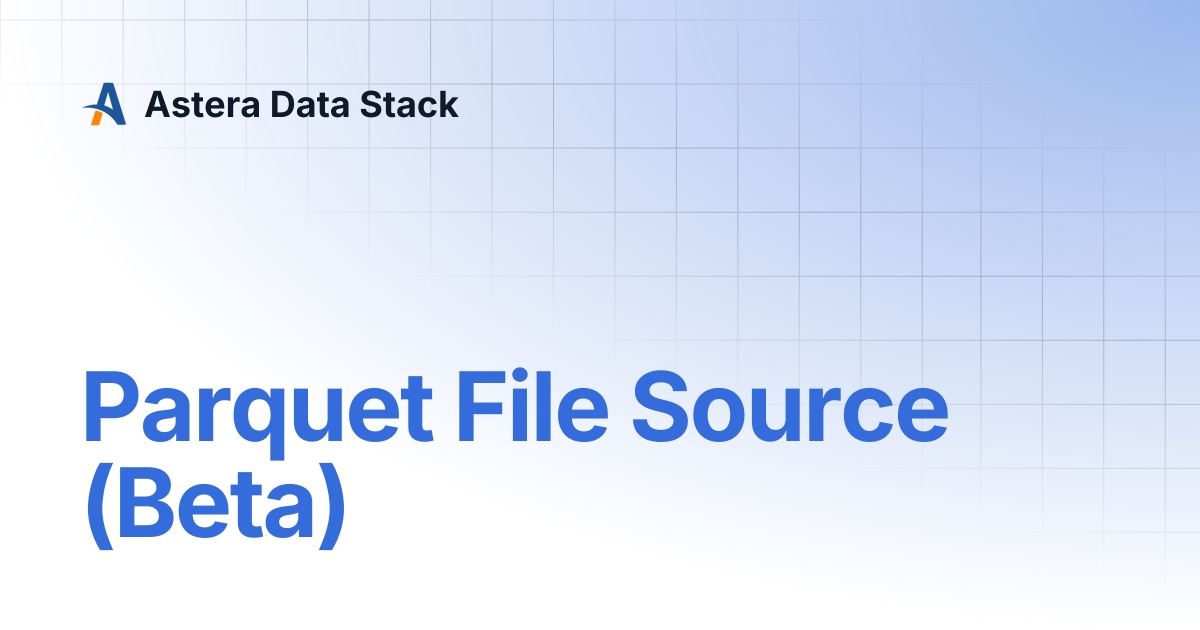 Parquet File Source (Beta) | Version 10 | Astera Data Stack