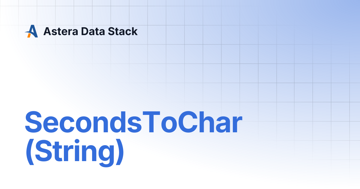 SecondsToChar (String) | Version 10 | Astera Data Stack