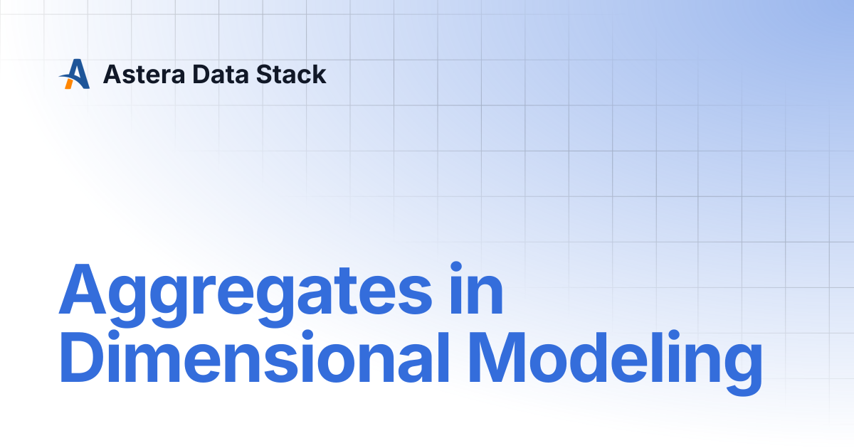 Aggregates in Dimensional Modeling | Version 10 | Astera Data Stack
