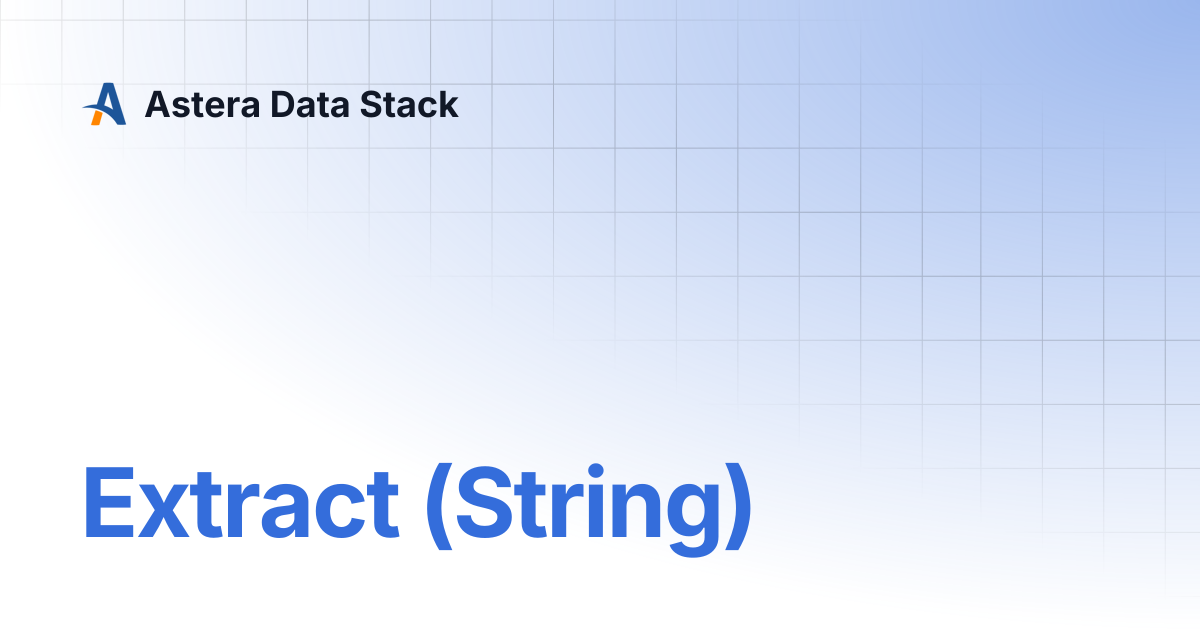 Extract (String) | Version 10 | Astera Data Stack