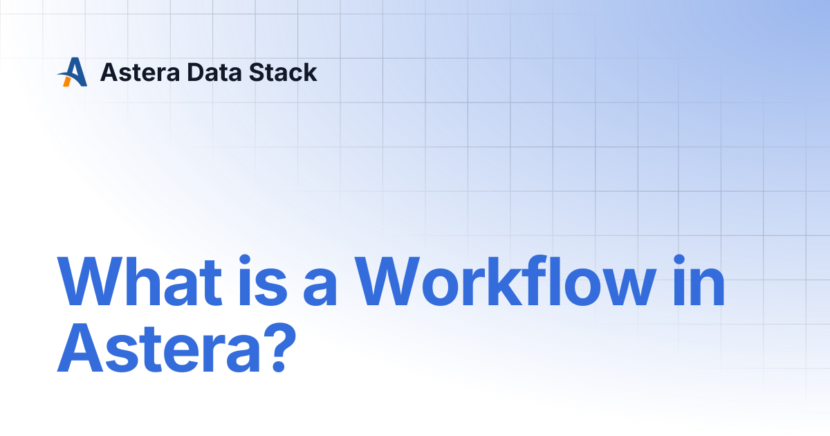What is a Workflow in Astera? | Version 10 | Astera Data Stack