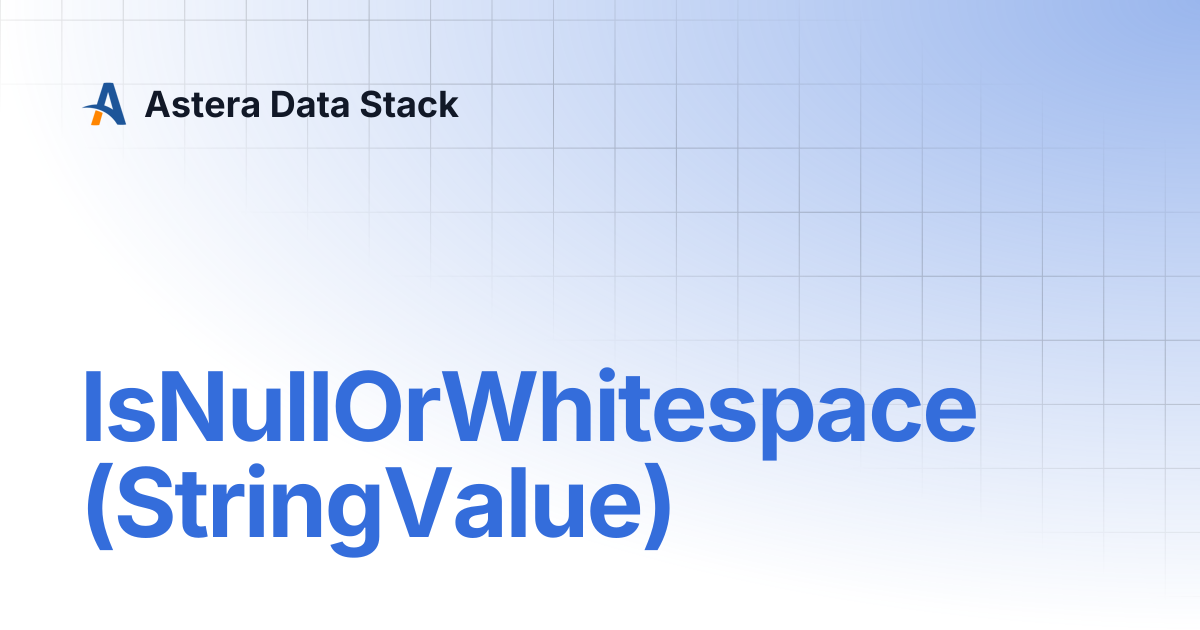 IsNullOrWhitespace (StringValue) | Version 10 | Astera Data Stack