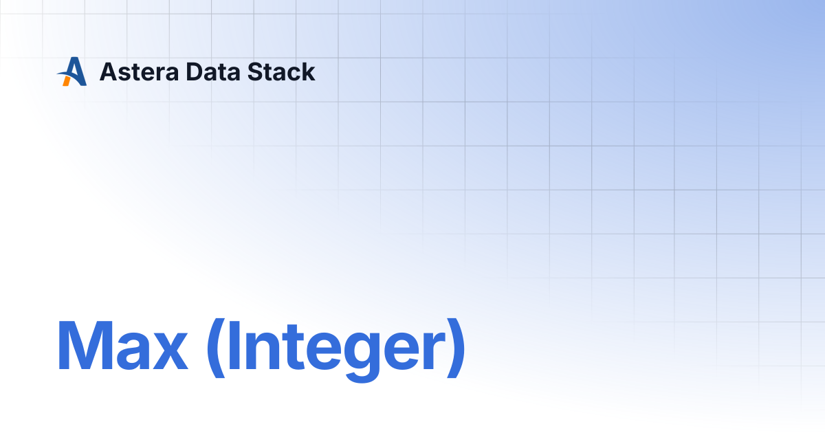 Max (Integer) | Version 10 | Astera Data Stack