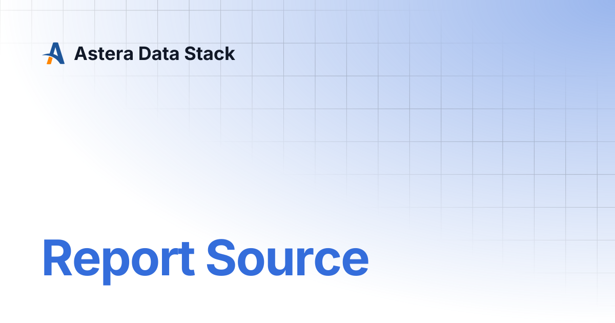 Report Source | Version 10 | Astera Data Stack