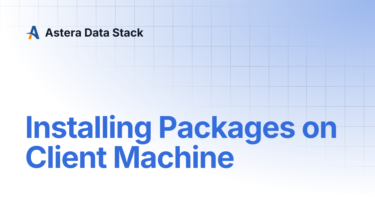 Installing Packages on Client Machine | Version 11 | Astera Data Stack