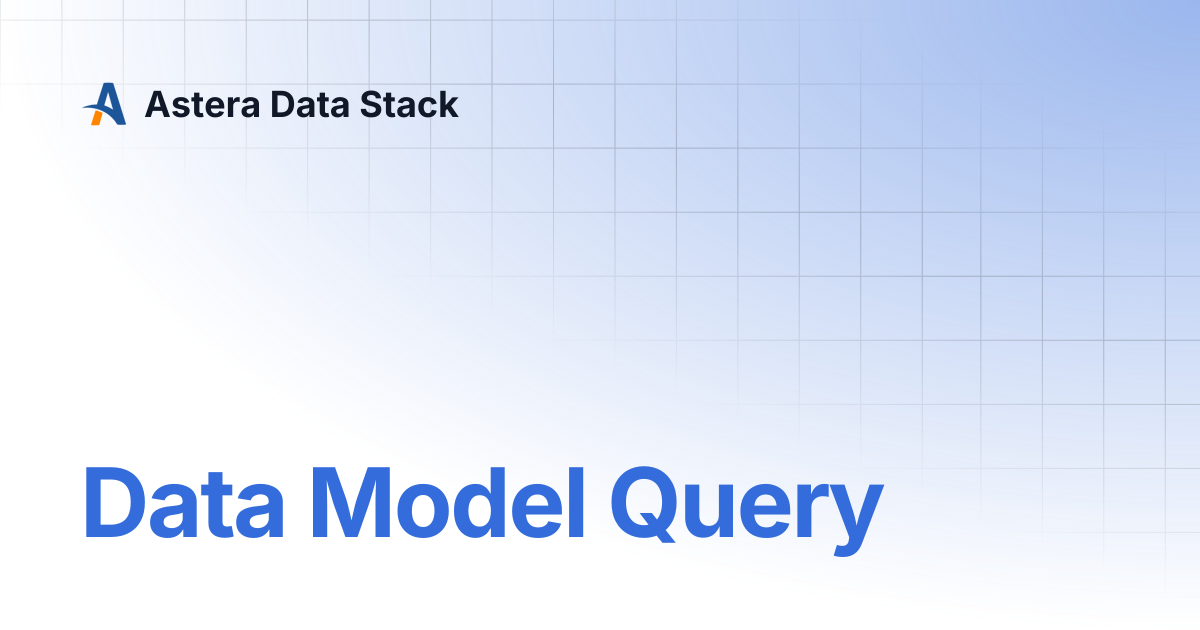 Data Model Query | Version 11 | Astera Data Stack