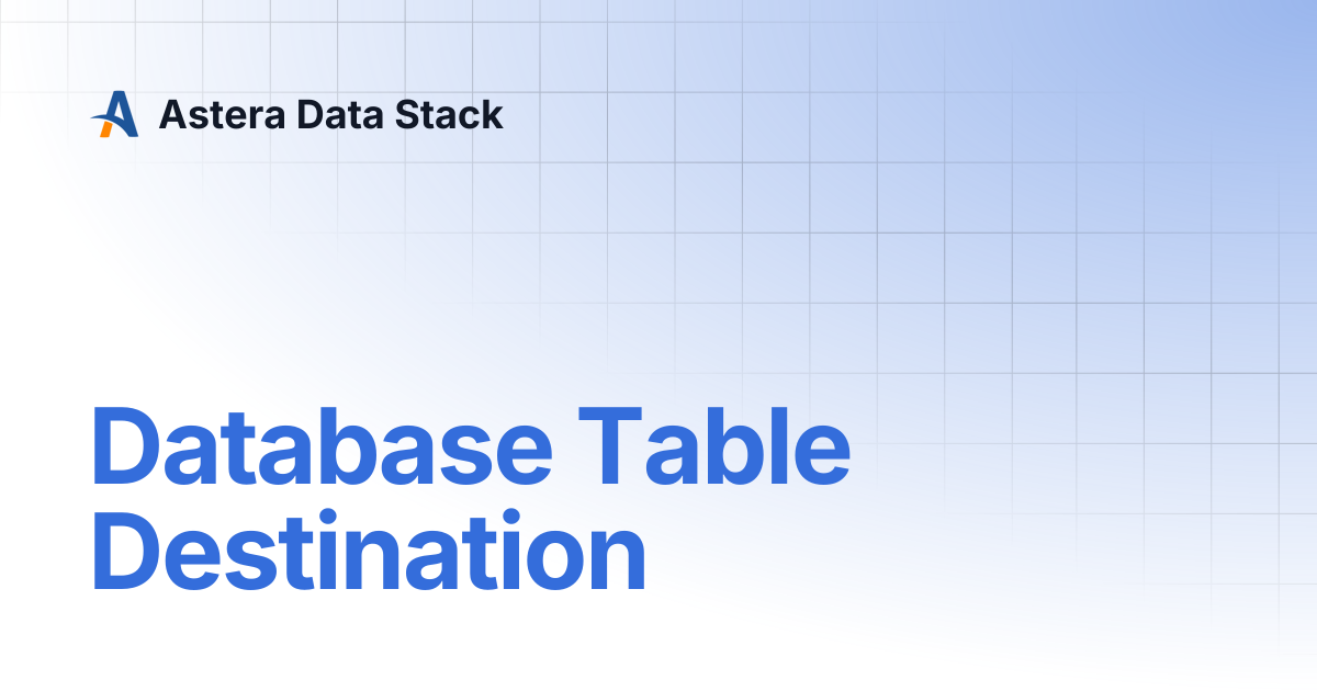 Database Table Destination | Version 11 | Astera Data Stack