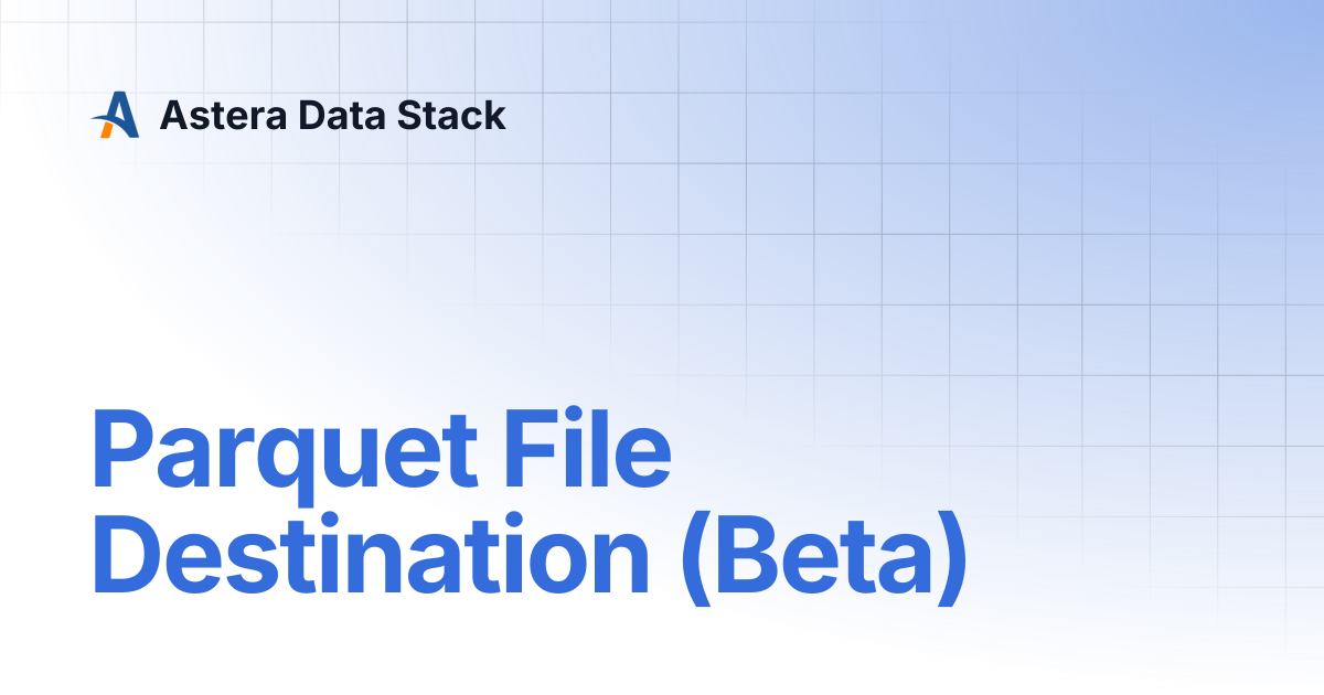 Parquet File Destination (Beta) | Version 11 | Astera Data Stack
