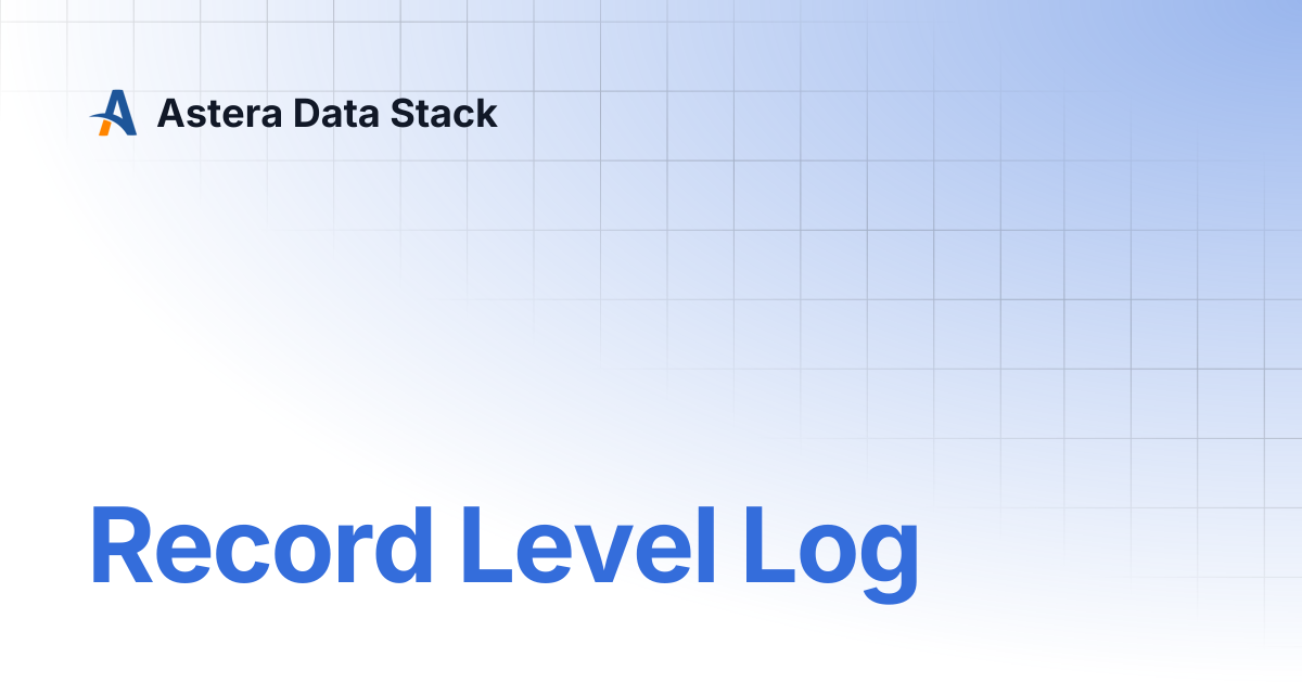 Record Level Log | Version 11 | Astera Data Stack
