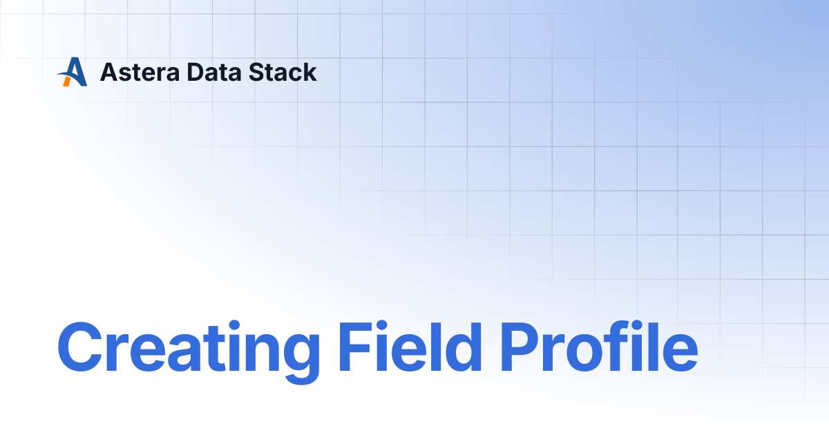 Creating Field Profile | Version 11 | Astera Data Stack