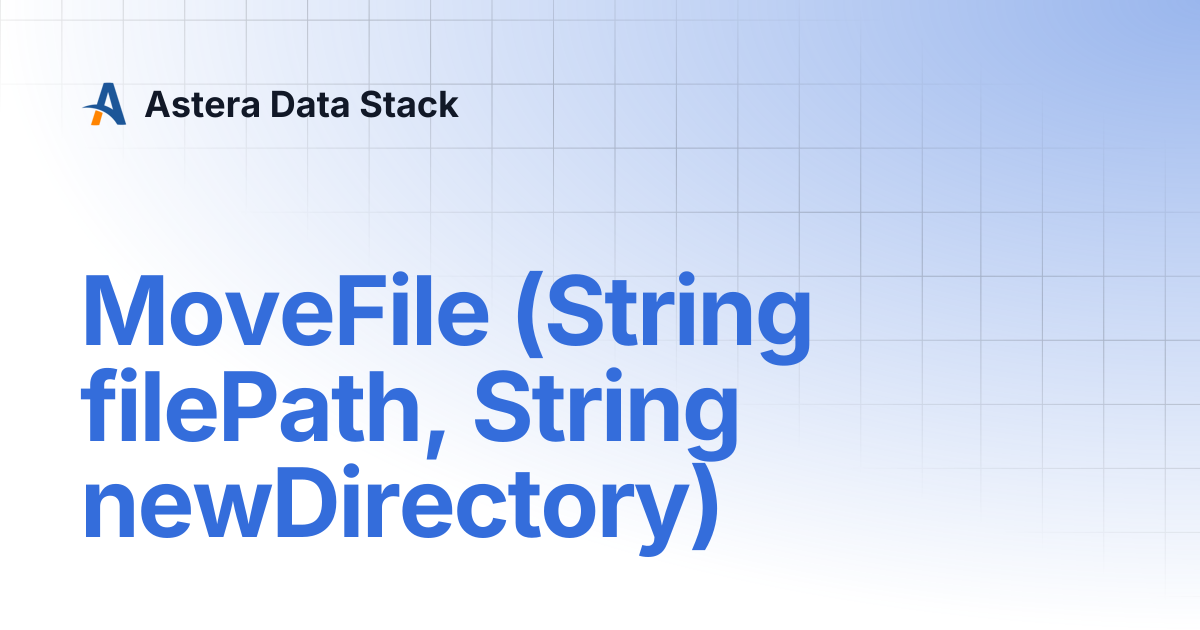 MoveFile (String filePath, String newDirectory) | Version 6 | Astera ...