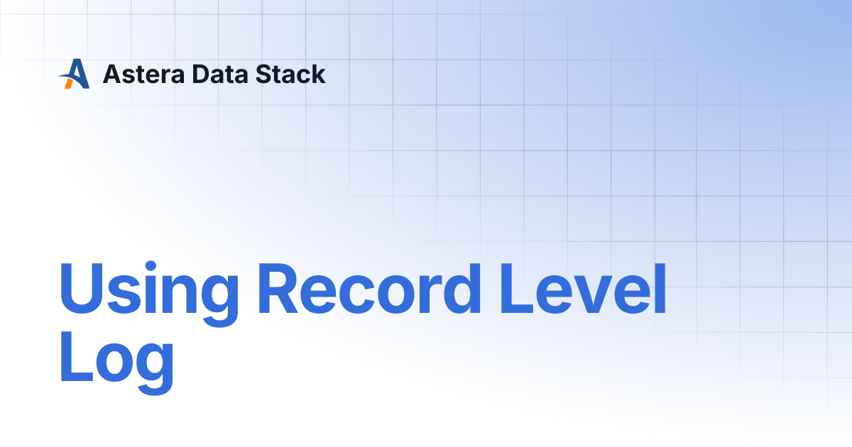 Using Record Level Log | Astera Data Stack