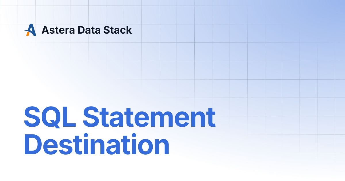 SQL Statement Destination | Version 7 | Astera Data Stack