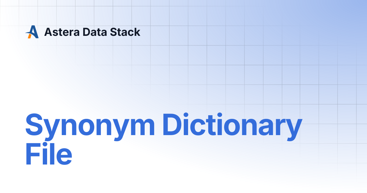 Synonym Dictionary File | Version 7 | Astera Data Stack