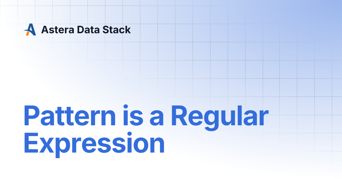 Pattern is a Regular Expression | Version 8 | Astera Data Stack