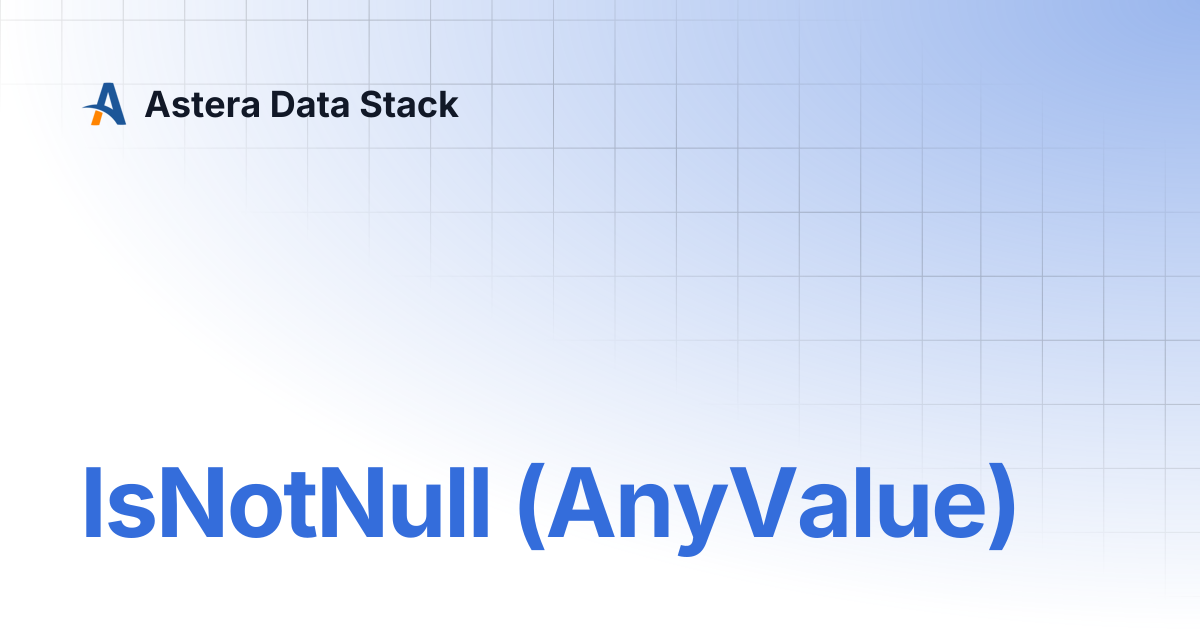 IsNotNull (AnyValue) | Version 8 | Astera Data Stack