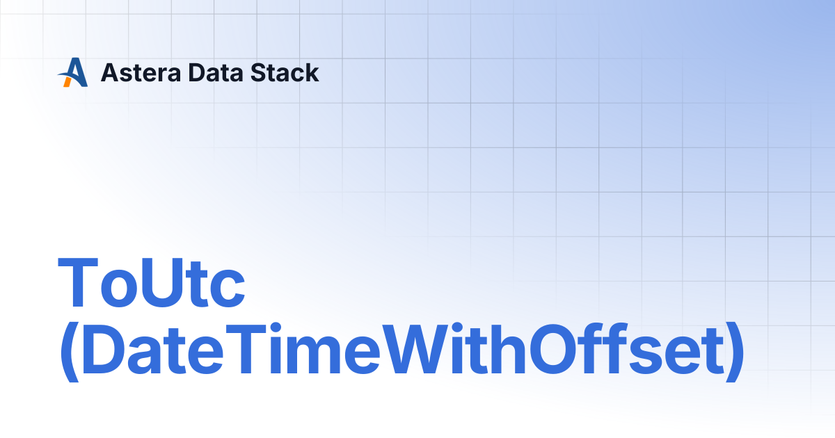 ToUtc (DateTimeWithOffset) | Version 8 | Astera Data Stack