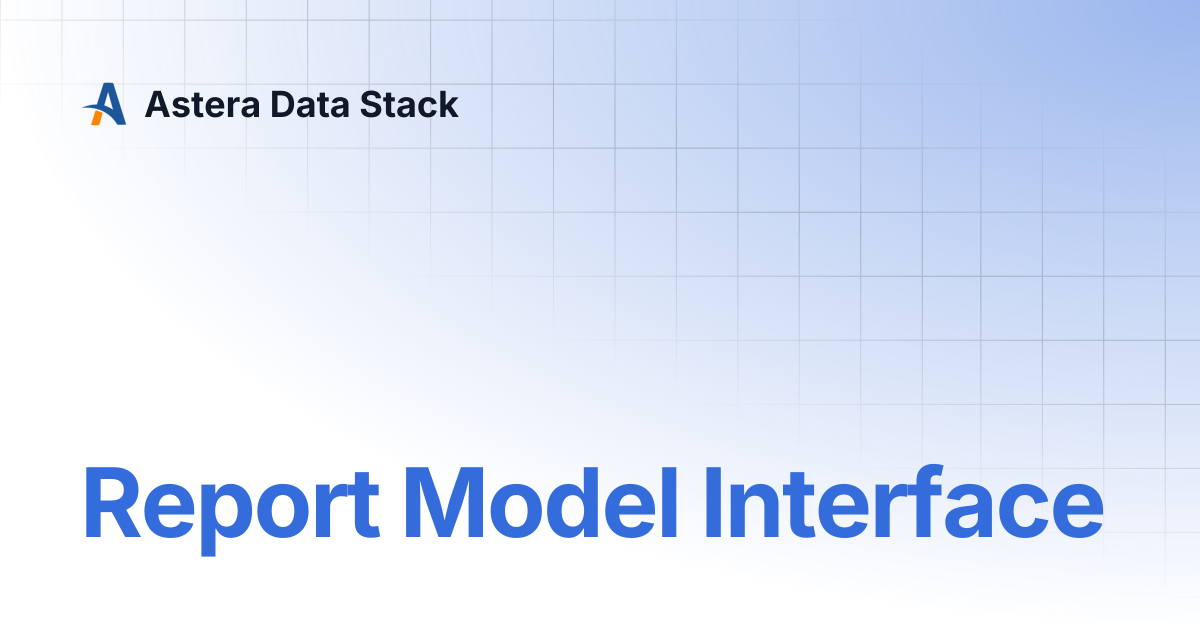 Report Model Interface | Version 8 | Astera Data Stack