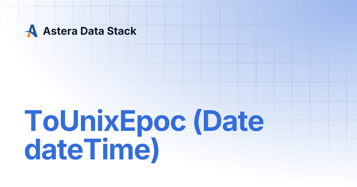 ToUnixEpoc (Date dateTime) | Version 9 | Astera Data Stack