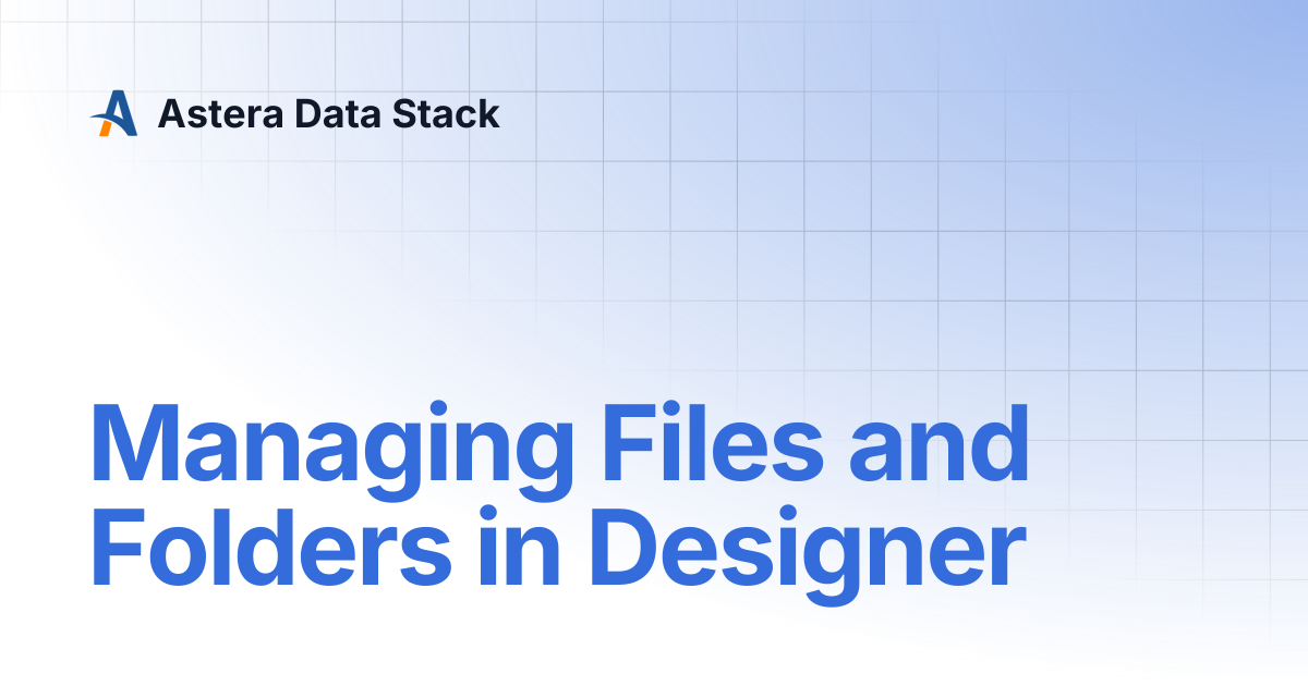 Managing Files and Folders in Designer | Astera Data Stack