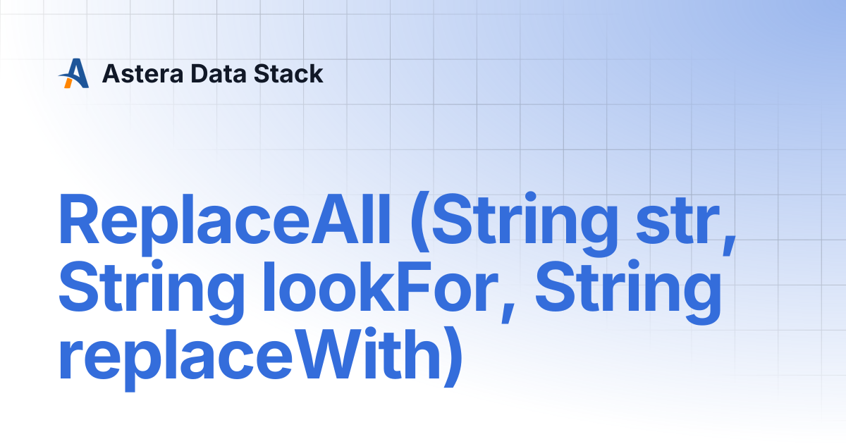 ReplaceAll (String str, String lookFor, String replaceWith) | Astera ...