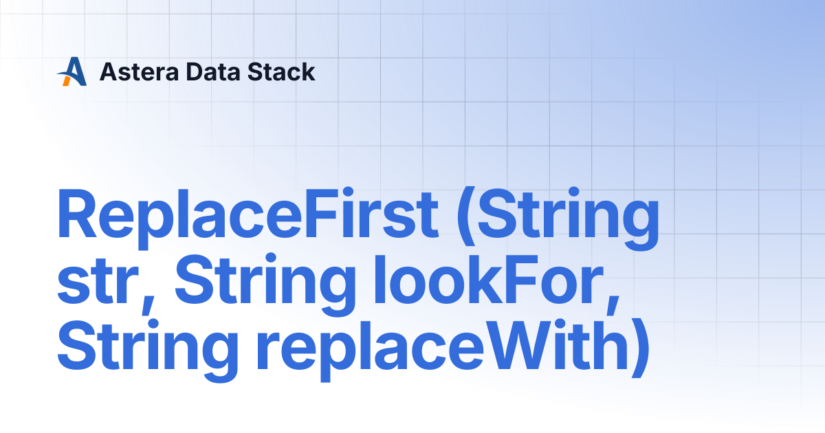 ReplaceFirst (String str, String lookFor, String replaceWith) | Astera ...