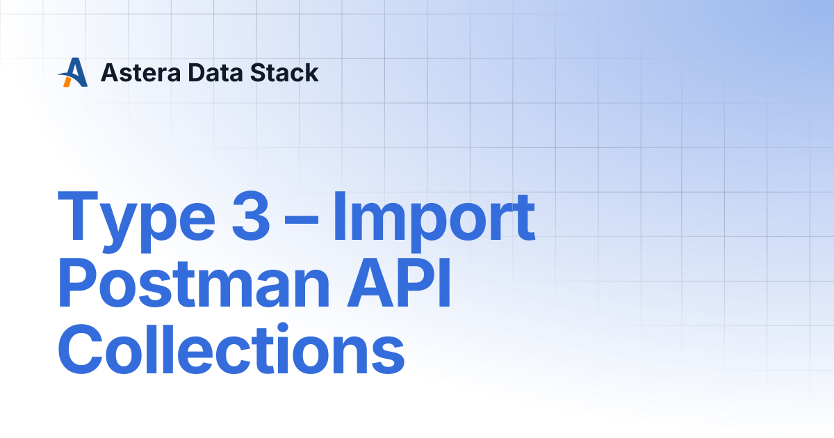 Type 3 – Import Postman API Collections | Astera Data Stack
