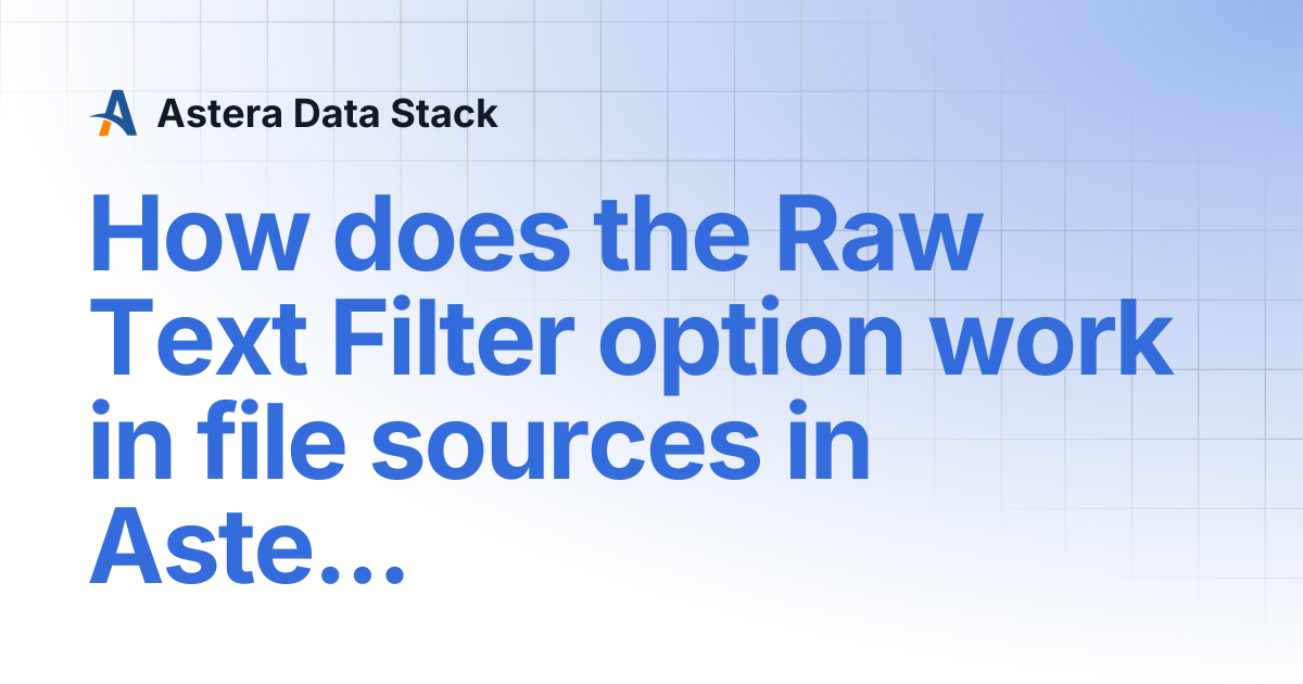 How does the Raw Text Filter option work in file sources in Astera ...
