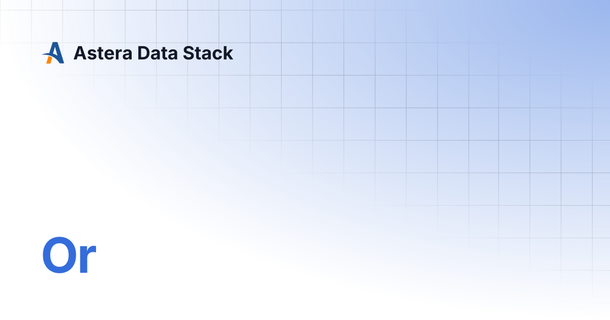 Or | Astera Data Stack