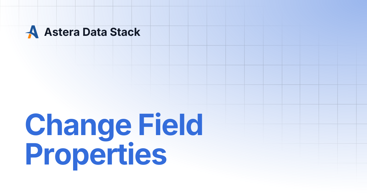 Change Field Properties | Astera Data Stack